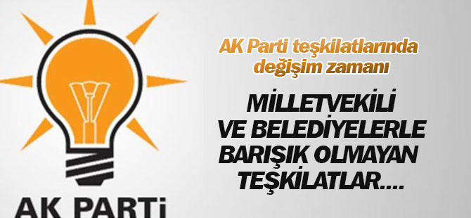 AK Parti teşkilatlarında değişim zamanı