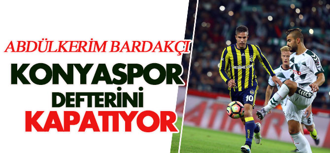 Abdülkerim Bardakçı Konyaspor defterini kapatıyor