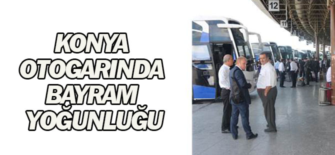 Konya otogarında bayram yoğunluğu