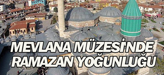 Mevlana Müzesi'nde Ramazan Yoğunluğu