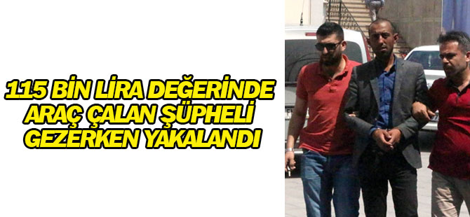 115 Bin Lira Değerinde Araç Çalan Şüpheli Gezerken Yakalandı