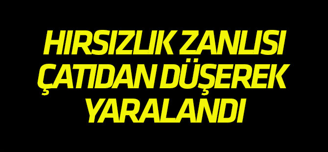 Konya'da Çatı Katından Düşen Hırsızlık Zanlısı Ağır Yaralandı