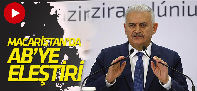 Başbakan Yıldırım Macaristan'da AB'yi eleştirdi