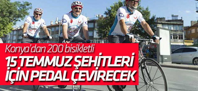 Konya’dan 200 bisikletli 15 Temmuz şehitleri için pedal çevirecek