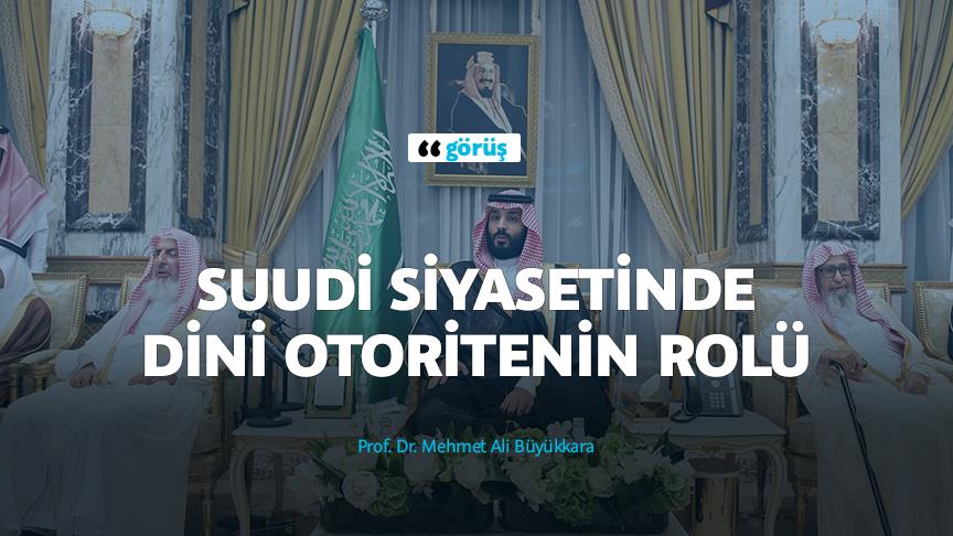 GÖRÜŞ - Suudi siyasetinde dini otoritenin rolü
