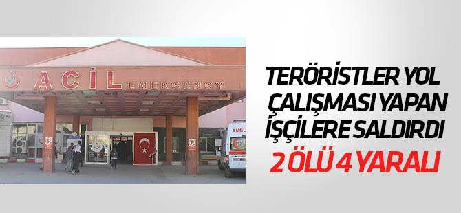 Teröristler yol çalışması yapan işçilere saldırdı: 2 ölü, 4 yaralı