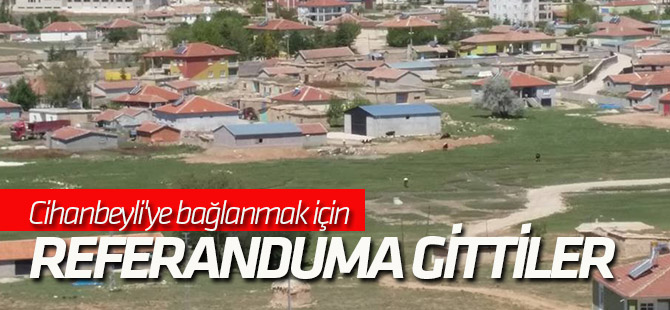 Cihanbeyli'ye bağlanmak için referanduma gittiler