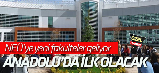 NEÜ'ye 'ismi ile müsemma' bir fakülte geliyor