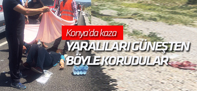 Konya'daki kazada yaralıları böyle korudular