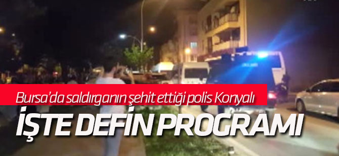Bursa'da saldırganın şehit ettiği polis Konyalı...