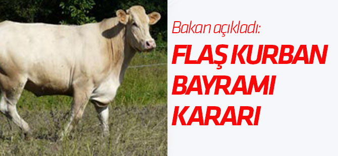 Flaş kurban bayramı kararı! Bakan açıkladı..