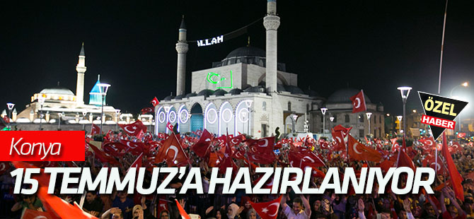 Konya 15 Temmuz'a Hazırlanıyor