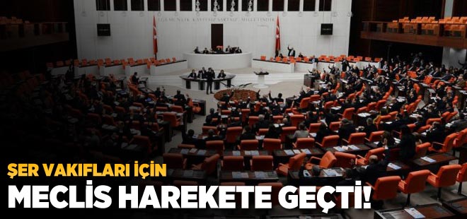 Şer vakıfları için Meclis harekete geçti!