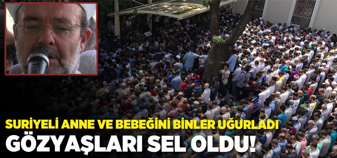 Suriyeli anne ve bebeğini binler gözyaşları içinde uğurladı