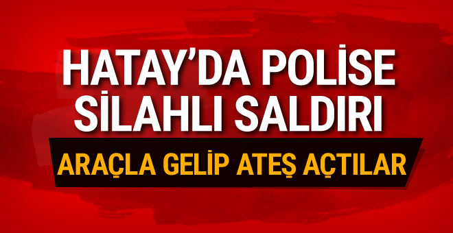 Hatay'da Toros Marka Araçtan Polise Ateş Açıldı: 2 Polis Şehit Oldu