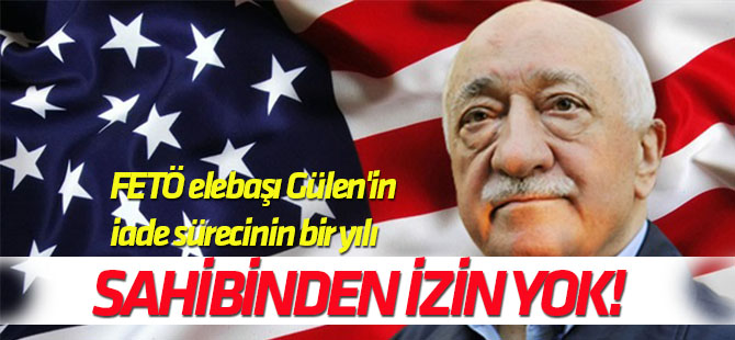 FETÖ elebaşı Gülen'in iade sürecinin bir yılı