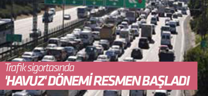 Trafik sigortasında 'Havuz' dönemi resmen başladı