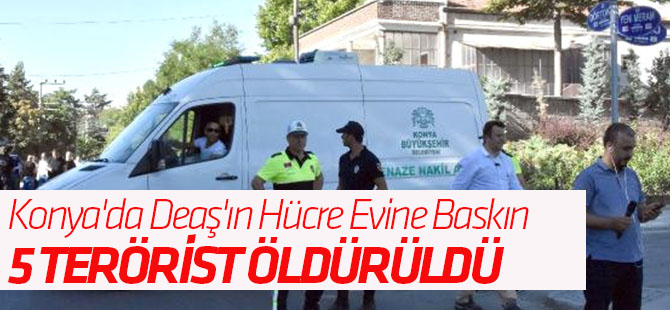 Konya'da DEAŞ'ın Hücre Evine Baskın