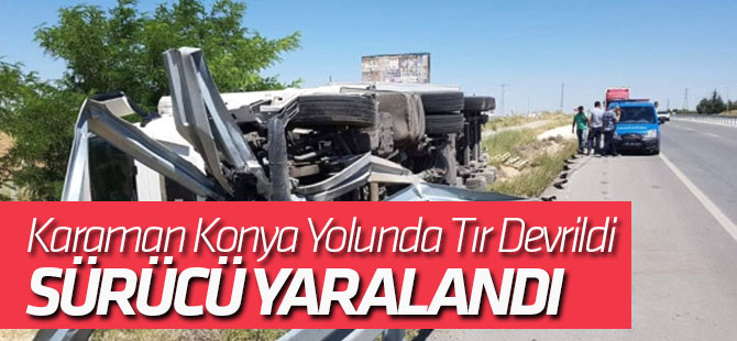 Karaman Konya yolunda tır devrildi