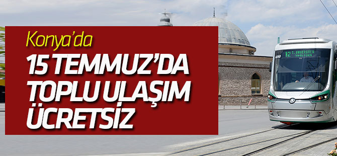 Konya’da 15 Temmuz’da Toplu Ulaşım Ücretsiz