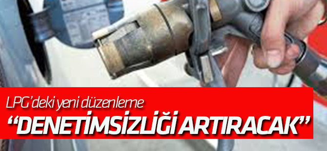 "Yeni Düzenleme Denetimsizliği Artıracak"