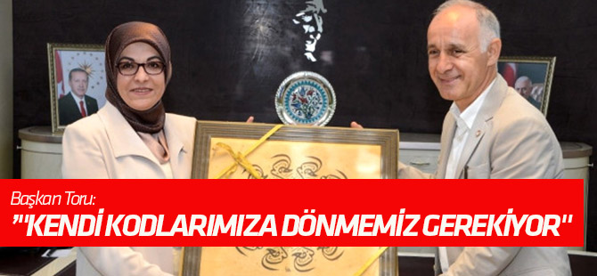 Başkan Toru: "Kendi Kodlarımıza Dönmemiz Gerekiyor"