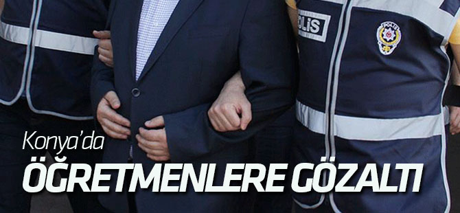 Konya'da öğretmenlere gözaltı