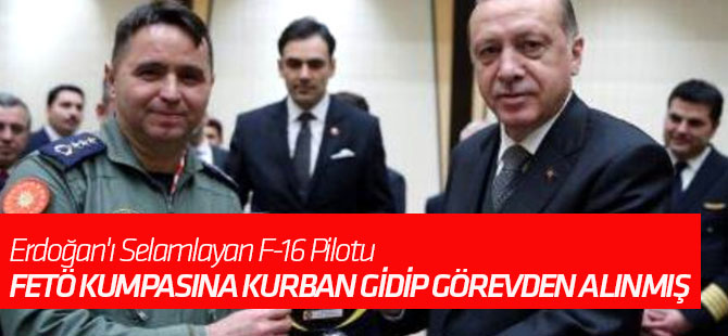 Erdoğan'ı Selamlayan F-16 Pilotu, FETÖ Kumpasına Kurban Gidip Görevden Alınmış