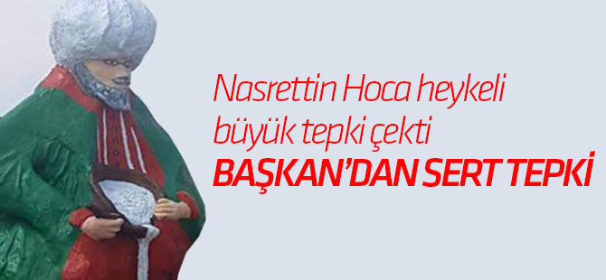 Sosyal Medyada Tepki Çeken Nasrettin Hoca Heykeli, Başkanı da Kızdırdı