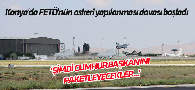 Konya'da FETÖ'nün askeri yapılanması davası başladı