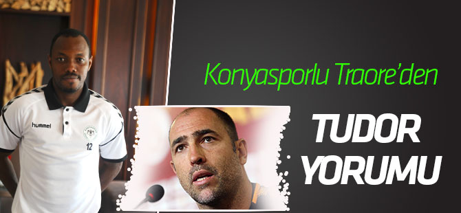Abdou Razack Traore'den Tudor yorumu