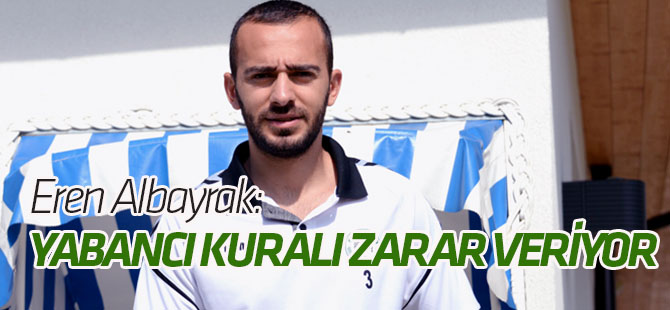 Yabancı kuralı Türk futboluna zarar veriyor