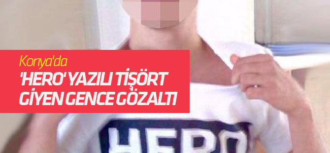 Konya'da 'Hero' Yazılı Tişört Giyen Gence Gözaltı