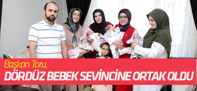 Başkan Toru, Dördüz Bebek Sevincine Ortak Oldu