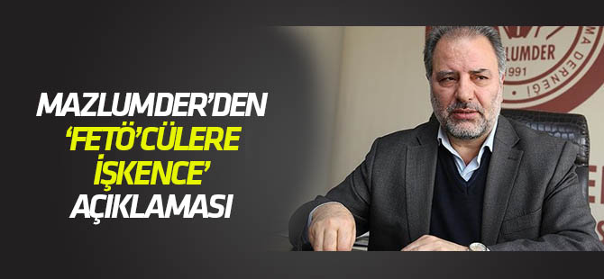 Mazlum-Der'den  FETÖ'cülere işkence iddialarıyla ilgili açıklama
