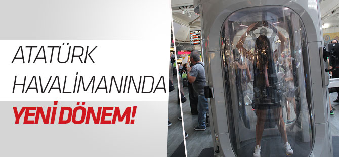 Atatürk Havalimanı'nda vücut tarayıcı cihaz kullanımı başladı