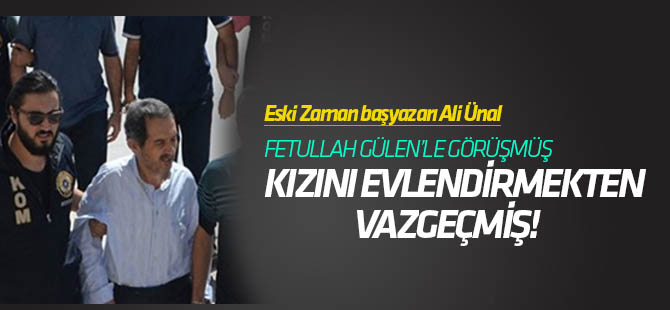 Yazar Ali Ünal, "Gülen'in rüyası" ile kızını evlendirmekten vazgeçmiş