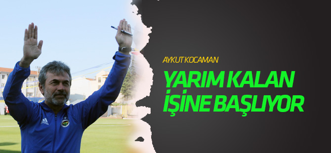 Aykut Kocaman, "yarım kalan" işine başlıyor