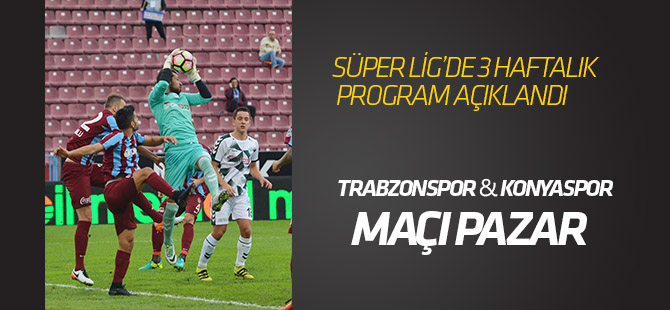 Süper Lig'de 3 haftalık program açıklandı