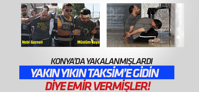 Konya'da yakalanan darbecilerden yakın yıkın emri