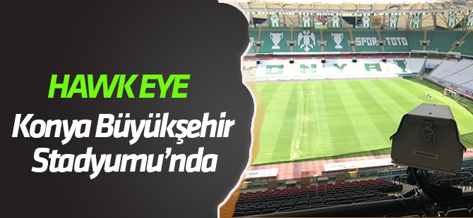 Hawk Eye Konya Büyükşehir Belediye Stadyumu’nda
