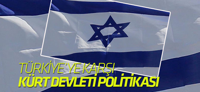 İsrailden Türkiye karşı  "Kürt devleti" politikası
