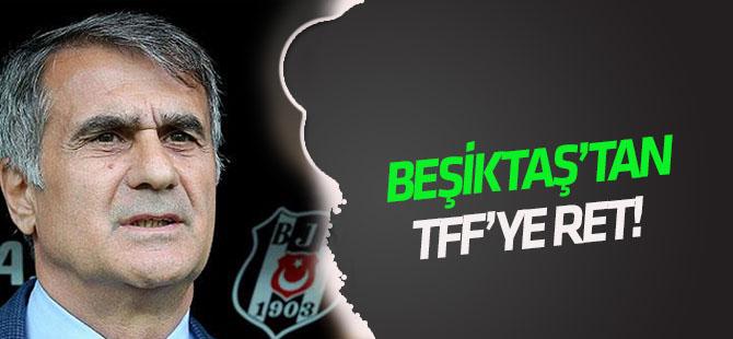 Beşiktaş'tan TFF'ye ret!