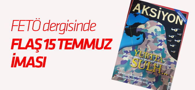 FETÖ dergisinde flaş 15 Temmuz iması