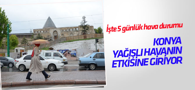 Konya yağışlı havanın etkisine giriyor