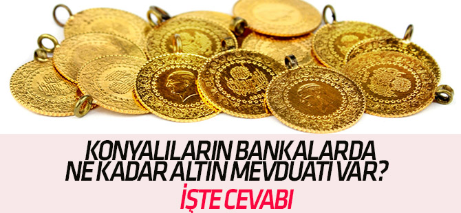 Konya altın mevduatında 5. sırada