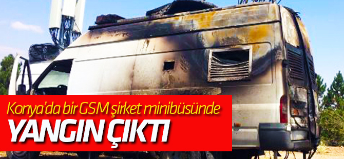 Konya'da GSM bakım minibüsünde yangın