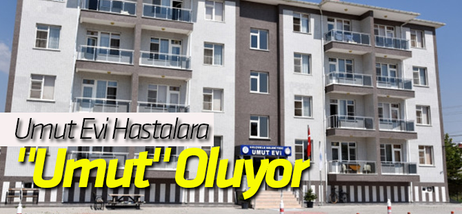 Umut Evi Hastalara "Umut" Oluyor
