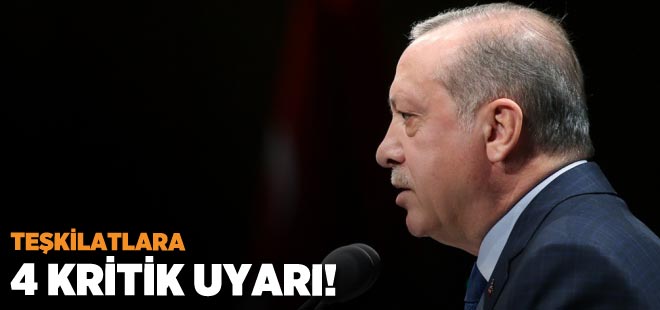 Erdoğan'dan teşkilatlara 4 kritik uyarı!
