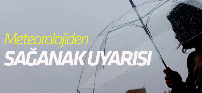 Meteorolojiden sağanak uyarısı